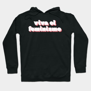 Viva El Feminismo Hoodie